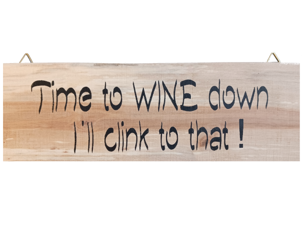 Time to wine down, I'll drink to that! - Wall Art: Stencilled Sign